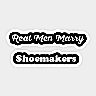 Real Men Marry Shoemakers Gift for Husband T-Shirt Sticker